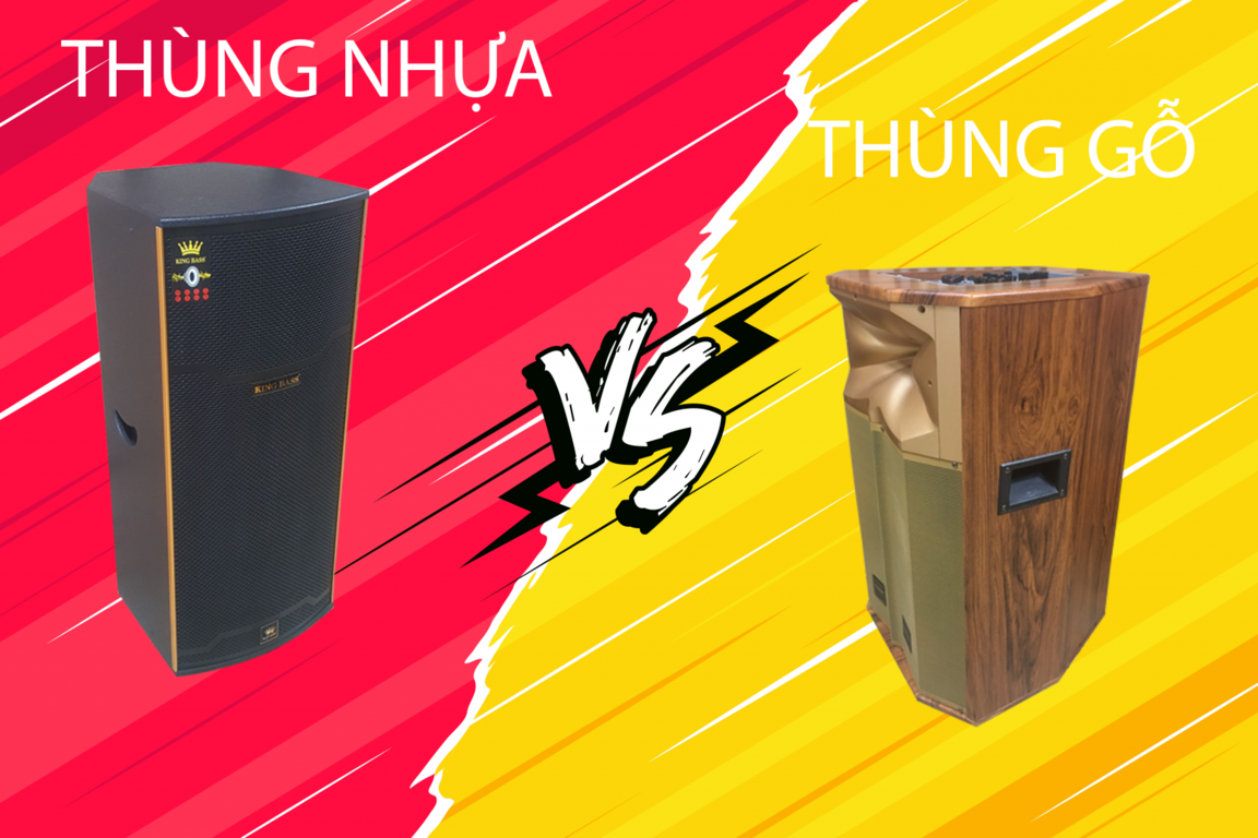 NÊN CHỌN LOA KÉO THÙNG GỖ HAY LOA KÉO THÙNG NHỰA