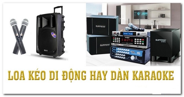 NÊN MUA LOA KÉO HAY DÀN KARAOKE GIA ĐÌNH