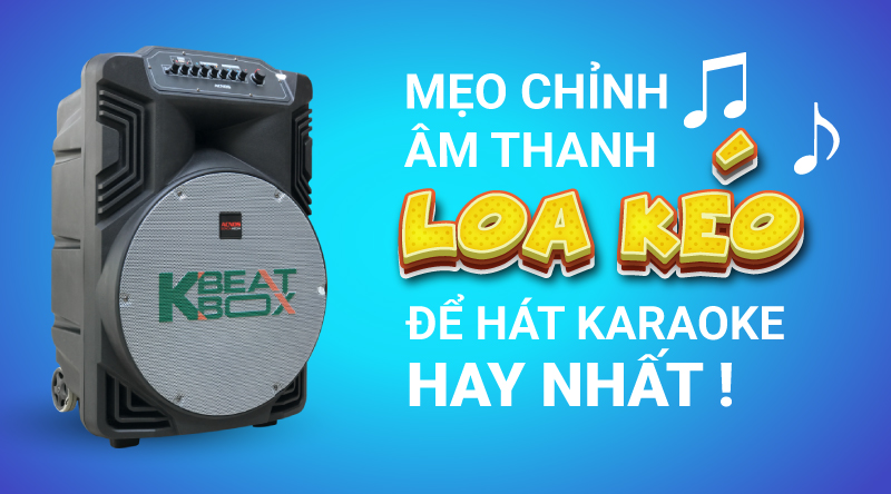 HƯỚNG DẪN CÁCH CHỈNH ÂM THANH LOA KÉO