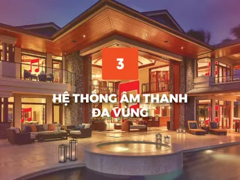 GIẢI PHÁP HỆ THỐNG ÂM THANH ĐA VÙNG CHO NGÔI NHÀ THÔNG MINH HIỆN ĐẠI