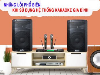 Tư Vấn Những Lỗi Cơ Bản Khi Sử Dụng Dàn Âm Thanh Karaoke
