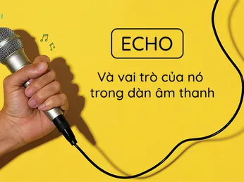 Echo là gì? Tác dụng của echo trong âm thanh