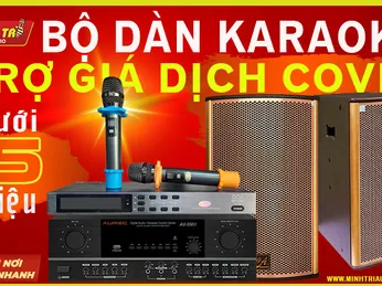 BỘ DÀN KARAOKE GIA ĐÌNH TIẾT KIỆM - TRỢ GIÁ DỊCH COVID