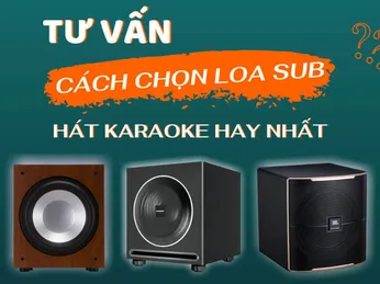 Tư Vấn Chọn Mua Loa Sub ( Loa Siêu Trầm) Cho Dàn Karaoke