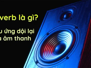 Reverb là gì? Chức năng và công dụng của Reverb trong âm thanh