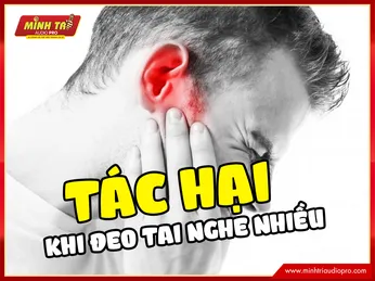 Tác hại khi đeo tai nghe nhiều có thể bạn chưa biết