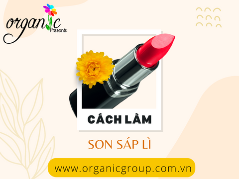 CÁCH LÀM SON SÁP LÌ - CÔNG THỨC MỚI MỊN MÔI, GIỮ MÀU LÂU