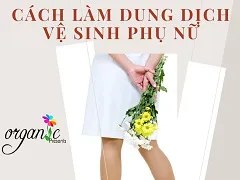 CÁCH LÀM DUNG DỊCH VỆ SINH PHỤ NỮ VỚI THÀNH PHẦN THIÊN NHIÊN