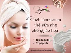 CÁCH LÀM SERUM CHỐNG LÃO HOÁ THỂ SỮA
