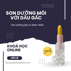 (ONLINE) KHÓA HỌC LÀM SON DƯỠNG MÔI VỚI DẦU GẤC