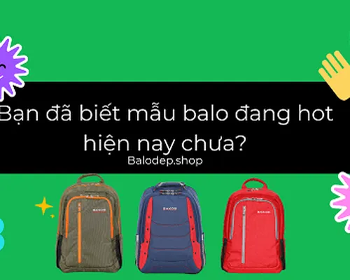 Bạn đã biết mẫu balo đang hot hiện nay chưa? Bạn đã biết mẫu balo đang hot hiện nay chưa?
