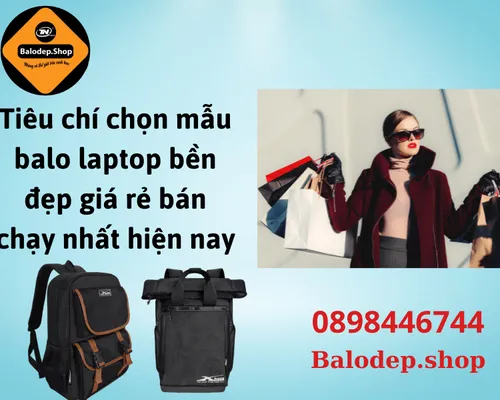 Tiêu chí chọn mẫu balo laptop bền đẹp giá rẻ bán chạy nhất hiện nay Tiêu chí chọn mẫu balo laptop bền đẹp giá rẻ bán chạy nhất hiện nay