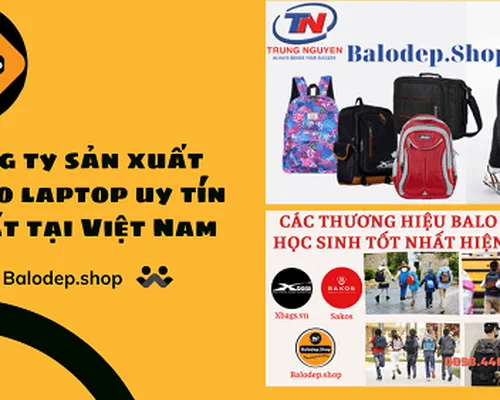 Công ty sản xuất balo laptop uy tín nhất tại Việt Nam Công ty sản xuất balo laptop uy tín nhất tại Việt Nam