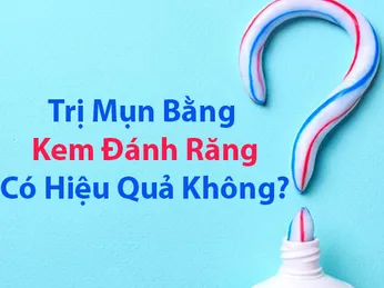 Cách trị mụn bằng kem đánh răng có hiệu quả không ?