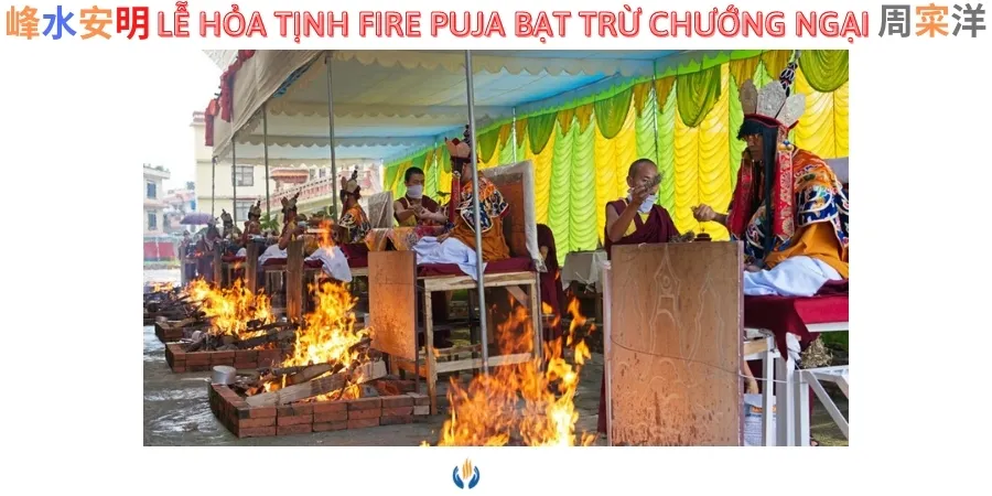 Lễ Hỏa tịnh, Hộ Ma (Fire Puja) giúp bạt trừ chướng ngại, hóa giải vận hạn xấu, tiêu tai diên thọ !