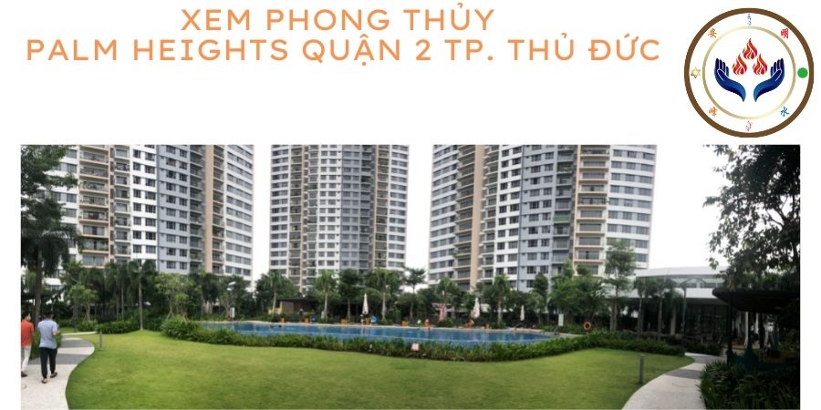 Xem phong thủy căn hộ chung cư Palm Heights quận 2 thành phố Thủ Đức Xem phong thủy căn hộ chung cư Palm Heights quận 2 thành phố Thủ Đức