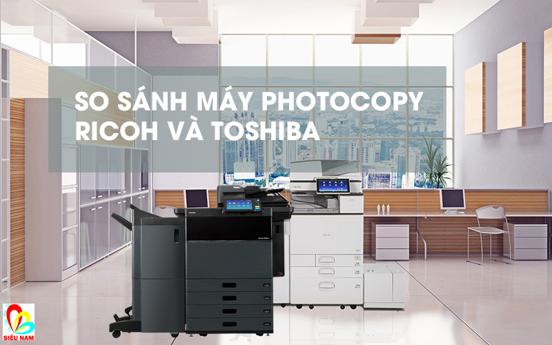 Máy photocopy Ricoh hay Toshiba tốt? Máy photocopy Ricoh hay Toshiba tốt?