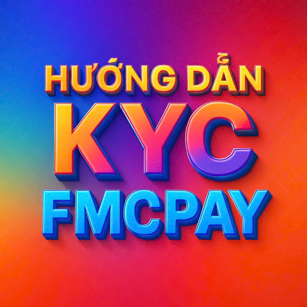Hướng Dẫn KYC Đúng Chuẩn – Đảm Bảo Xác Minh sàn Fmcpay Thành Công