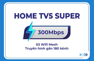 Gói Internet Home TV 5 Super 300Mbps, 3 Mesh 