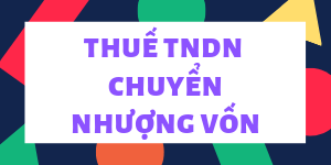 Thuế TNDN chuyển nhượng vốn. thue tndn chuyen nhuong von