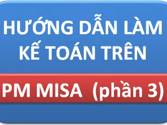 Hướng dẫn làm kế toán trên phần mềm Misa (Phần 3)