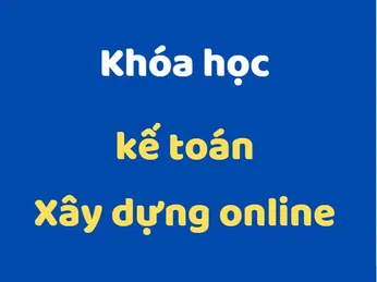 Khóa học kế toán xây dựng online